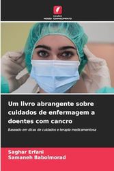 Um livro abrangente sobre cuidados de enfermagem a doentes com cancro: Baseado em dicas de cuidados e terapia medicamentosa
