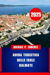 GUIDA TURISTICA DELLE ISOLE DALMATE: Esplora le gemme nascoste del Mar Adriatico lungo la costa della Croazia