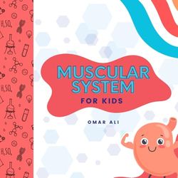 Muscles for Kids: A Fun Introduction to the Muscular System and How Our Bodies Move (STEM and Science Books for Kids)