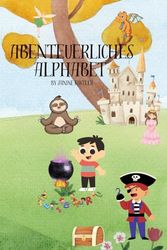 Abenteuerliches Alphabet: Schreib- und Lehrbuch fur Kinder