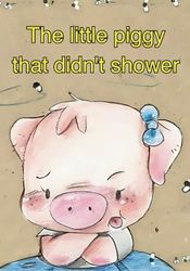 The little piggy that didn't shower: "Empower young readers with a motivational journey through self-confidence, friendship, and courage in this inspiring book."