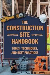 The Construction Site Handbook: Tools, Techniques, and Best Practices