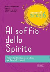 Progetto Sicar. Al soffio dello Spirito. Itinerario di iniziazione cristiana per fanciulli e ragazzi (Vol. 6)