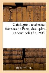 Catalogue d'anciennes faïences de Perse, deux plats et deux bols