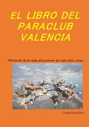 EL LIBRO DEL PARACLUB VALENCIA: Partiendo de la nada, alcanzamos las más altas cotas....