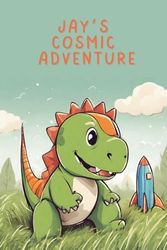 Jay’s Cosmic Adventure: An Adventurous Story for Kids: a Boy named Jay Travels Through Space with his Plush T-Rex, landing his Rocket ship on a ... is great for Children’s Fantasy Development.