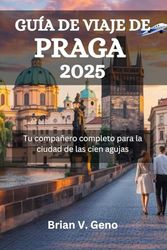 GUÍA DE VIAJE DE PRAGA 2025: Tu compañero completo para la ciudad de las cien agujas