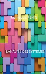 L'analyse des systèmes: Un outil universel de réflexion pour tout ceux qui veulent approfondir cet outil d'analyse scientifique