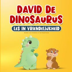 Boeken voor Kinderen in het Nederlands: David de Dinosaurus Les in Vriendelijkheid: Kinderboek over Aardig Zijn, Empathie, Respect en Medeleven | ... Peuters van 2-7 Jaar | Inclusief kleurplaten