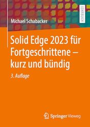 Solid Edge 2023 für Fortgeschrittene – kurz und bündig