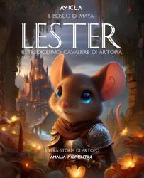 Lester - il Tredicesimo Cavaliere di Artopia -: - la vera storia di Artopo
