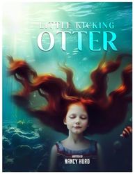 Little Kicking Otter: A Lyrical Ocean Tale of Love, Loss, and Hope