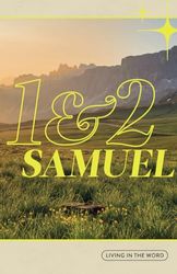 Living in the Word - 1 & 2 Samuel: Guided Bible Journal