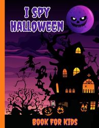 I spy Halloween Book For Kids: I spy Halloween Book For Kids Ages 2-6/ I Spy Halloween Adventure great coloring Book for toddlers and Kids