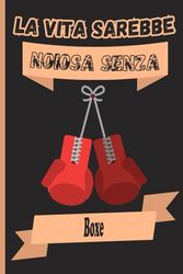 La Vita Sarebbe Noiosa Boxe: Quaderno Boxe personalizzato per gli amanti di Boxe