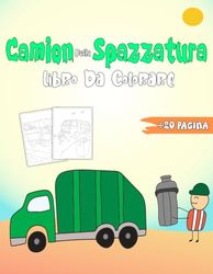 Camion Della Spazzatura Libro Da Colorare: Un viaggio nel mondo dei camion della spazzatura per bambini tra 2-5 anni, illustrazioni di camion facili e fantastici. (Libro da colorare di veicoli)