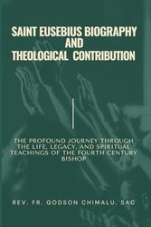 SAINT EUSEBIUS BIOGRAPHY AND THEOLOGICAL CONTRIBUTION: THE PROFOUND JOURNEY THROUGH THE LIFE, LEGACY, AND SPIRITUAL TEACHING OF THE FOURTH CENTURY BISHOP (Life of Saint Eusebius of Vercelli)