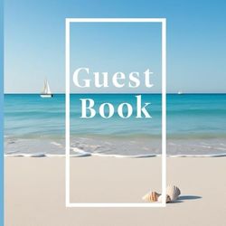 Guest Book: Beach House Vacation Log for Visitors to Share Names, Memories, and Local Tips