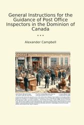 General Instructions for the Guidance of Post Office Inspectors in the Dominion of Canada