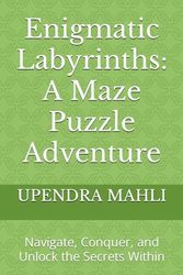 Enigmatic Labyrinths: A Maze Puzzle Adventure: Navigate, Conquer, and Unlock the Secrets Within