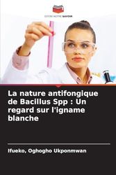 La nature antifongique de Bacillus Spp : Un regard sur l'igname blanche