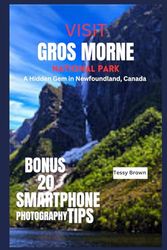 VISIT GROS MORNE NATIONAL PARK: A Hidden Gem in Newfoundland, Canada