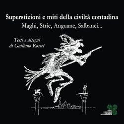Superstizioni e miti della civiltà contadina: Maghi, Strie, Anguane, Salbanei...
