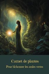 Carnet de plantes: Pour bichonner les amies vertes - Collection Fantastique - Libérez votre imagination