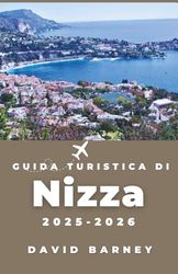 Guida turistica di Nizza 2025–2026: Scopri la cultura locale, la cucina e le gite di un giorno che trasformano una fuga costiera in un viaggio trasformativo