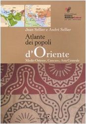 Atlante dei popoli d'Oriente. Medio Oriente, Caucaso, Asia centrale. Ediz. illustrata