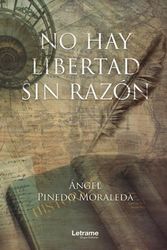 No hay libertad sin razón: 1 (Novela)