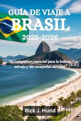 GUÍA DE VIAJES A BRASIL 2025-2026: Tu compañero esencial para la belleza salvaje y las escapadas salvajes