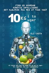 Find ud af, hvordan kunstig intelligens hjalp mig med at tabe mig 10 kg på to uger: Tab 10 kg på to uger