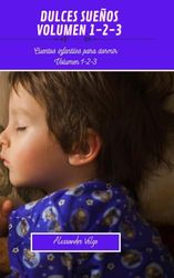 Dulces sueños Volumen 1-2-3: Cuentos infantiles para dormir