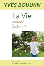 La Vie : Combat ou cadeau