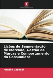 Lições de Segmentação de Mercado, Gestão de Marcas e Comportamento do Consumidor