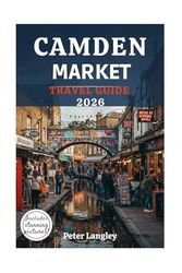 CAMDEN MARKET TRAVEL GUIDE: A Picture-Perfect Guide to London's Most Iconic Market (PLACES TO VISIT IN LONDON)