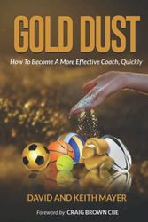 Gold Dust: How to Become A More Effective Coach, Quickly: How to become a better communicator