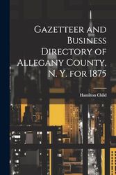 Gazetteer and Business Directory of Allegany County, N. Y. for 1875