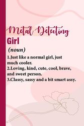 Metal Detecting Girl Definition: Funny Metal Detecting Girl Definition , Funny Gift Idea For Metal Detecting Lovers,Cute Obsessed Metal Detecting girl ... For Girls ,(Blank Lined Pages, 6 x 9 , 110)