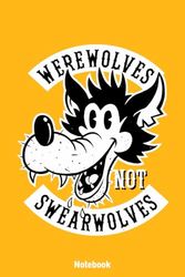 Wearwolves NOT swearwolves Notebook: Notebook and Journal Writing | 120 Blank Lined Pages 6" x 9"