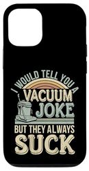 I Would Tell You A Vacuum Joke But They Always Suck --- Custodia per iPhone 12/12 Pro