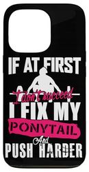 If At First I Don't Succeed I Fix My Ponytail Case for iPhone 13 Pro