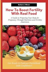 How to Boost Fertility with Real Food: A guide to preparing your body for pregnancy through nutrition and fertility awareness. Get ready to embrace Parenthood with confidence!