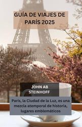 GUÍA DE VIAJES DE PARÍS 2025: París, la Ciudad de la Luz, es una mezcla atemporal de historia, lugares emblemáticos, barrios encantadores, gastronomía ... un toque romántico para todo tipo de viajero.
