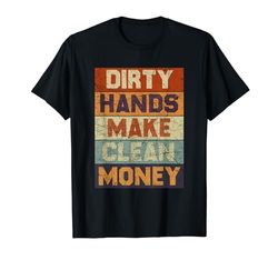 Vintage Angustiado Dirty Hands Make Money Funny Hard Workers Camiseta