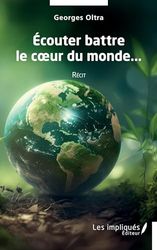 Ecouter battre le coeur du monde: Récit