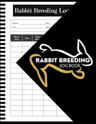 Rabbit Breeding Log Book: Rabbit Information Book For Rabbits Breeders To keeping Details organized,Bunny Breeder Log Book & Tracker,Rabitry Records