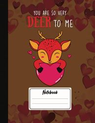 YOU ARE SO VERY DEER TO ME- Valentine's Composition Notebook-361: 8.5 x 11|120 Pages, Full blank Paper for Sketch, Drawing, Painting, Planning etc. ... for the One You Love or Anyone Who Loves You.