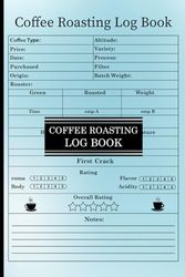 Coffee Roasting Log Book: Coffee Roasting Journal To Record and Manage Roasting Details, Perfect Gift For Coffee Lovers and Coffee Roasters.